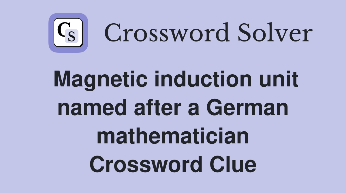 Magnetic induction unit named after a German mathematician Crossword Clue