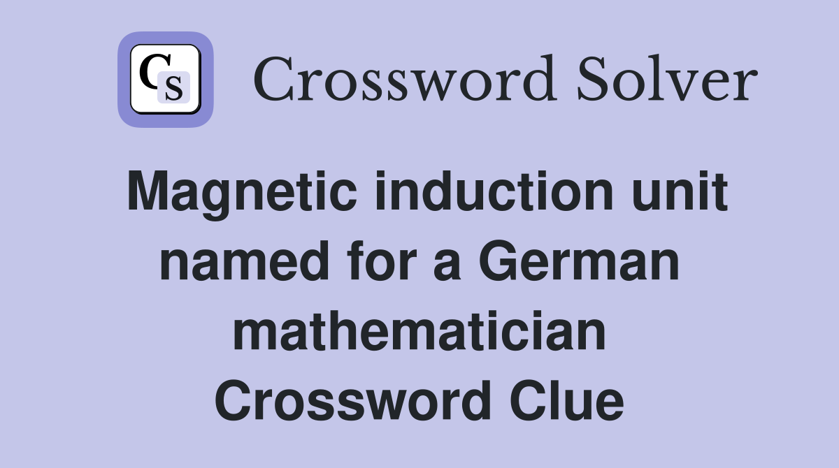 Magnetic induction unit named for a German mathematician Crossword Clue