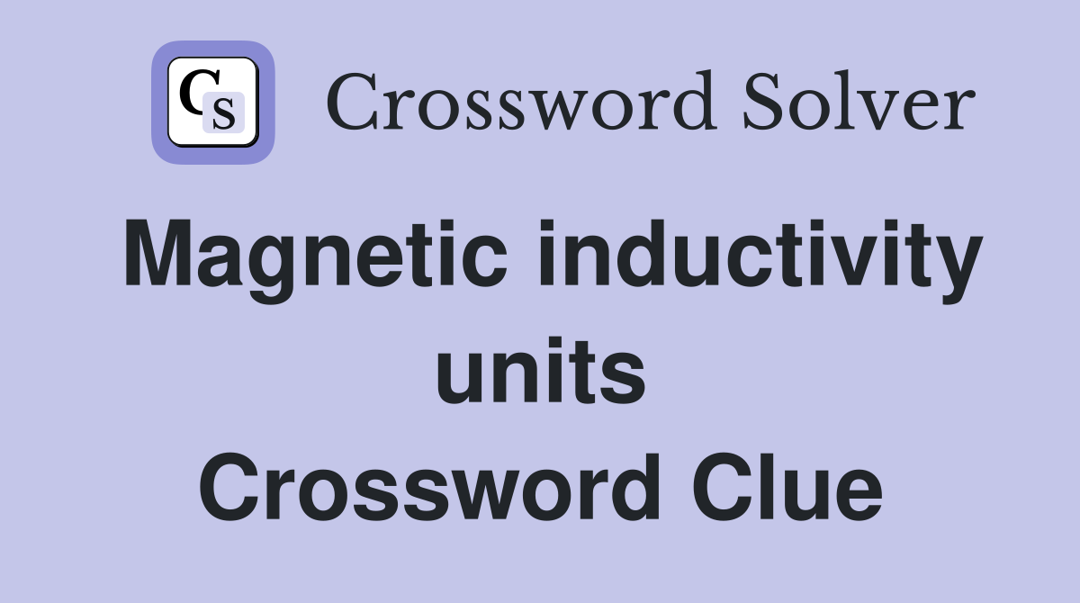 Magnetic inductivity units Crossword Clue