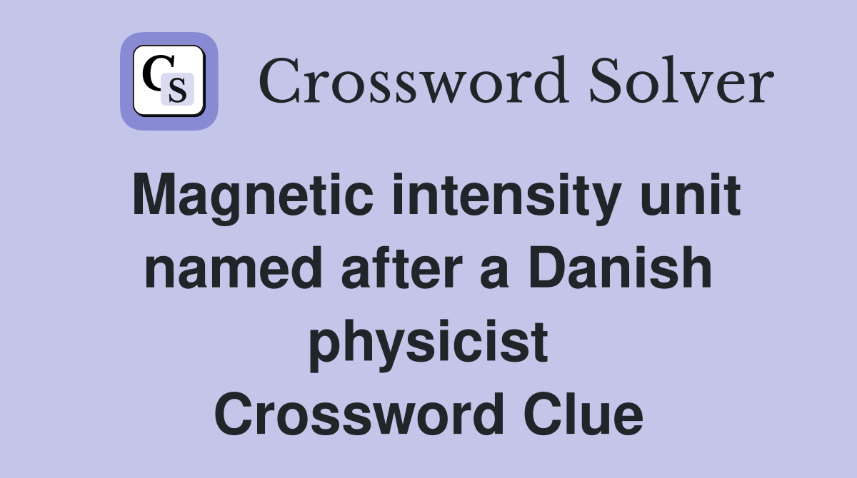 Magnetic intensity unit named after a Danish physicist Crossword Clue