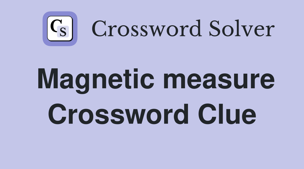 Magnetic measure Crossword Clue