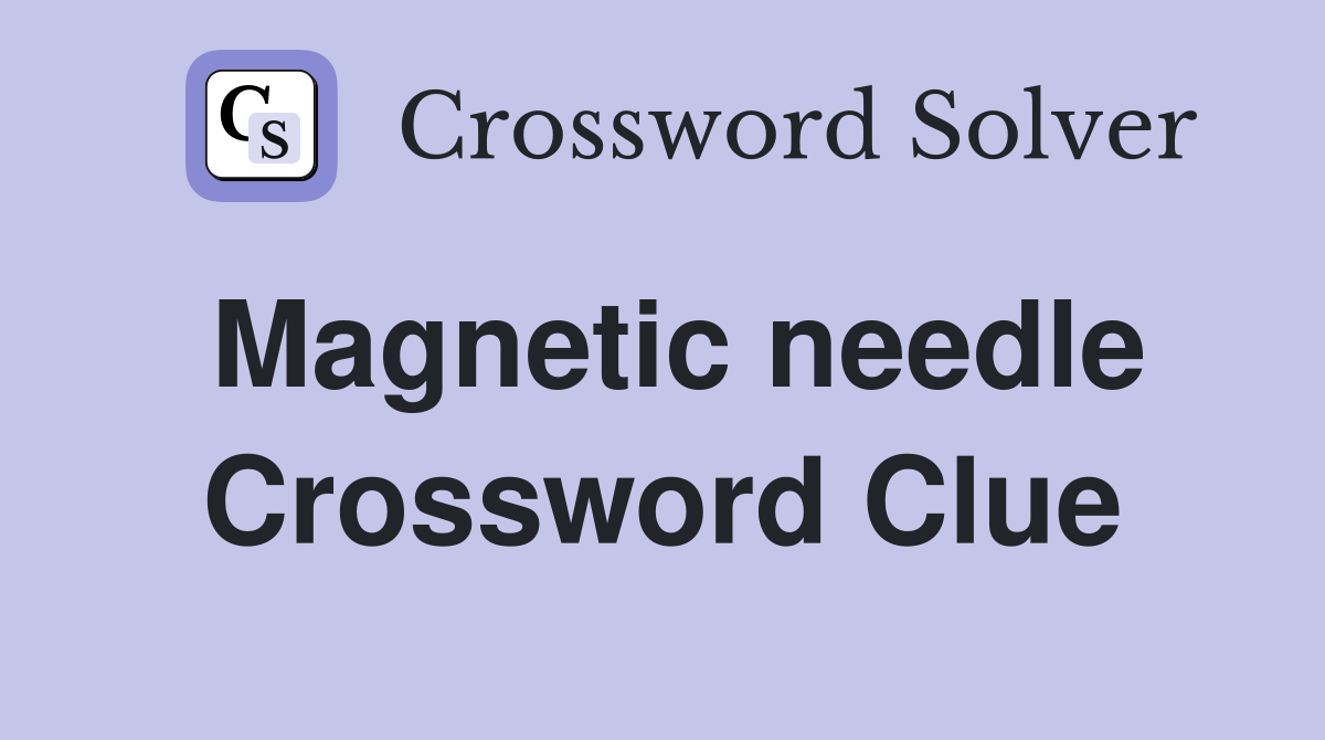 Magnetic needle Crossword Clue