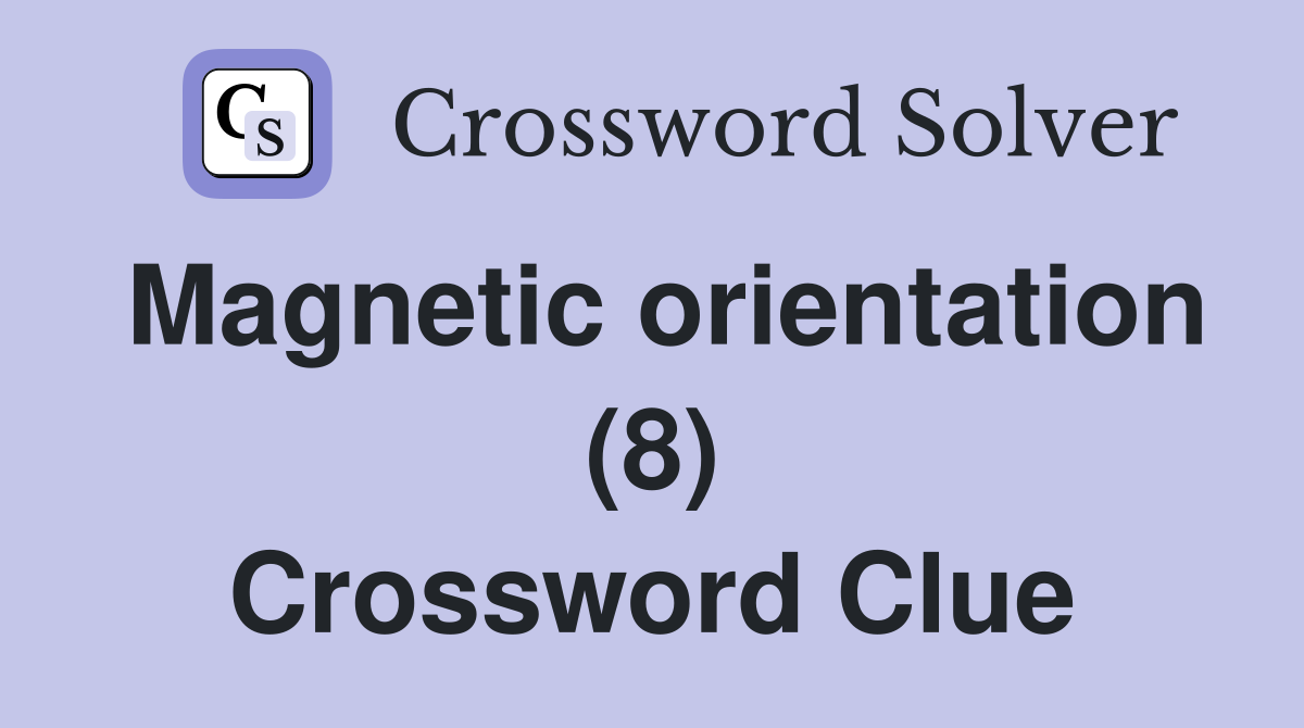 Magnetic orientation (8) Crossword Clue
