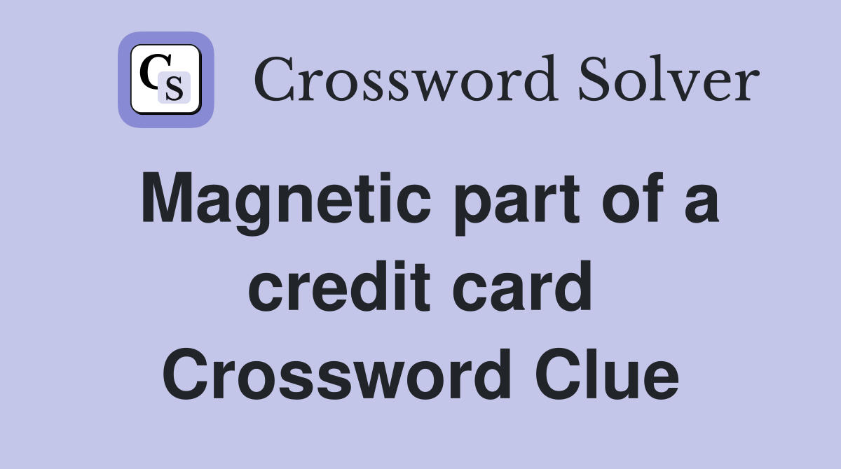 Magnetic part of a credit card Crossword Clue