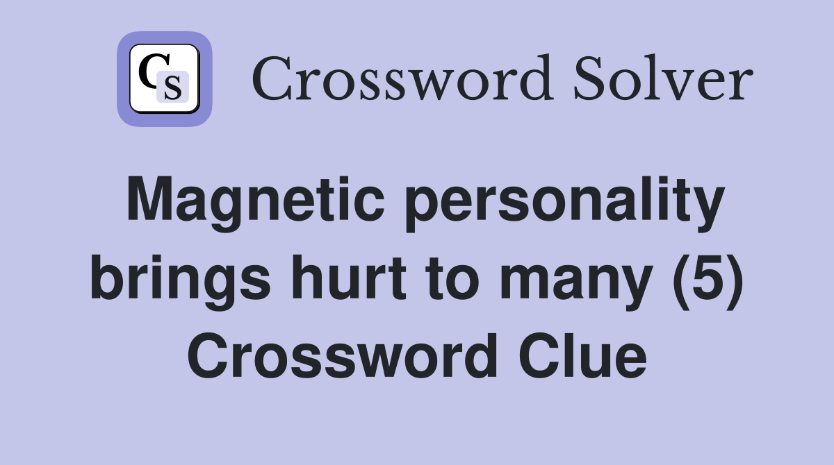 Magnetic personality brings hurt to many (5) Crossword Clue