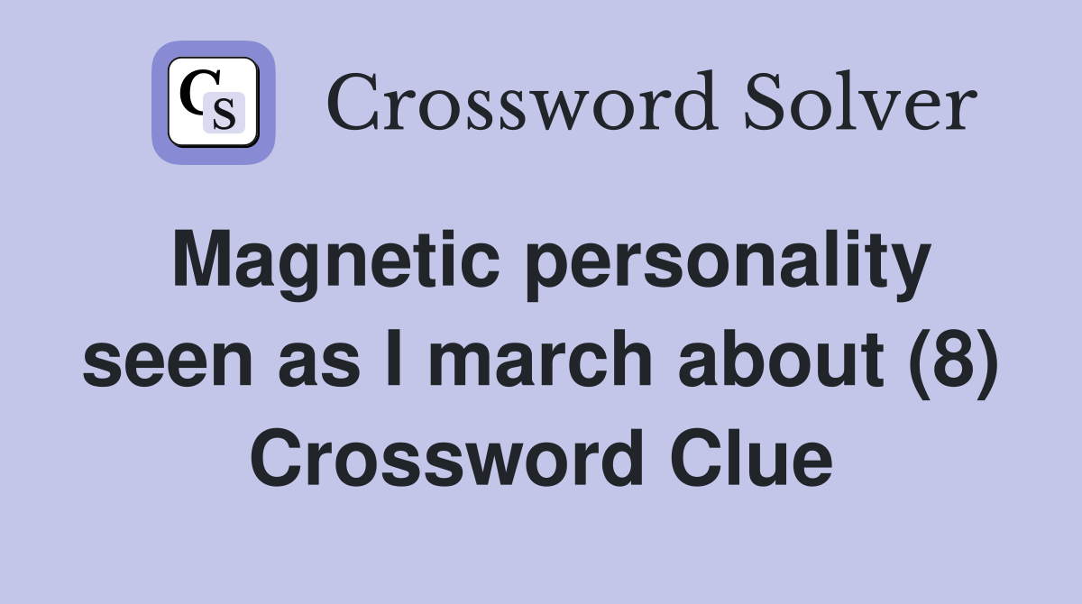 Magnetic personality seen as I march about (8) Crossword Clue