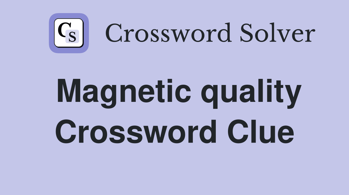 Magnetic quality Crossword Clue