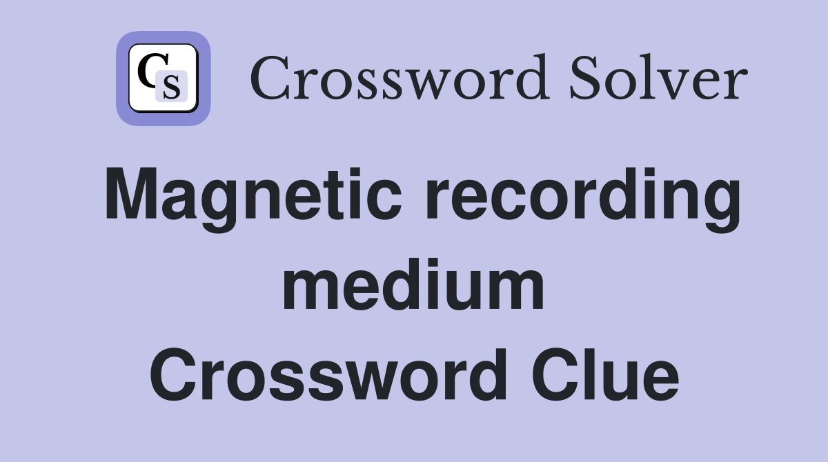 Magnetic recording medium Crossword Clue