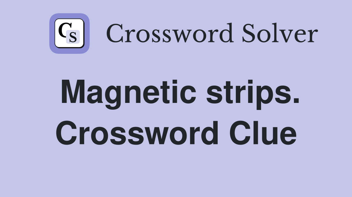 Magnetic strips. Crossword Clue