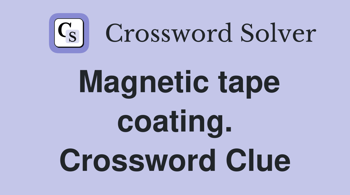 Magnetic tape coating. Crossword Clue