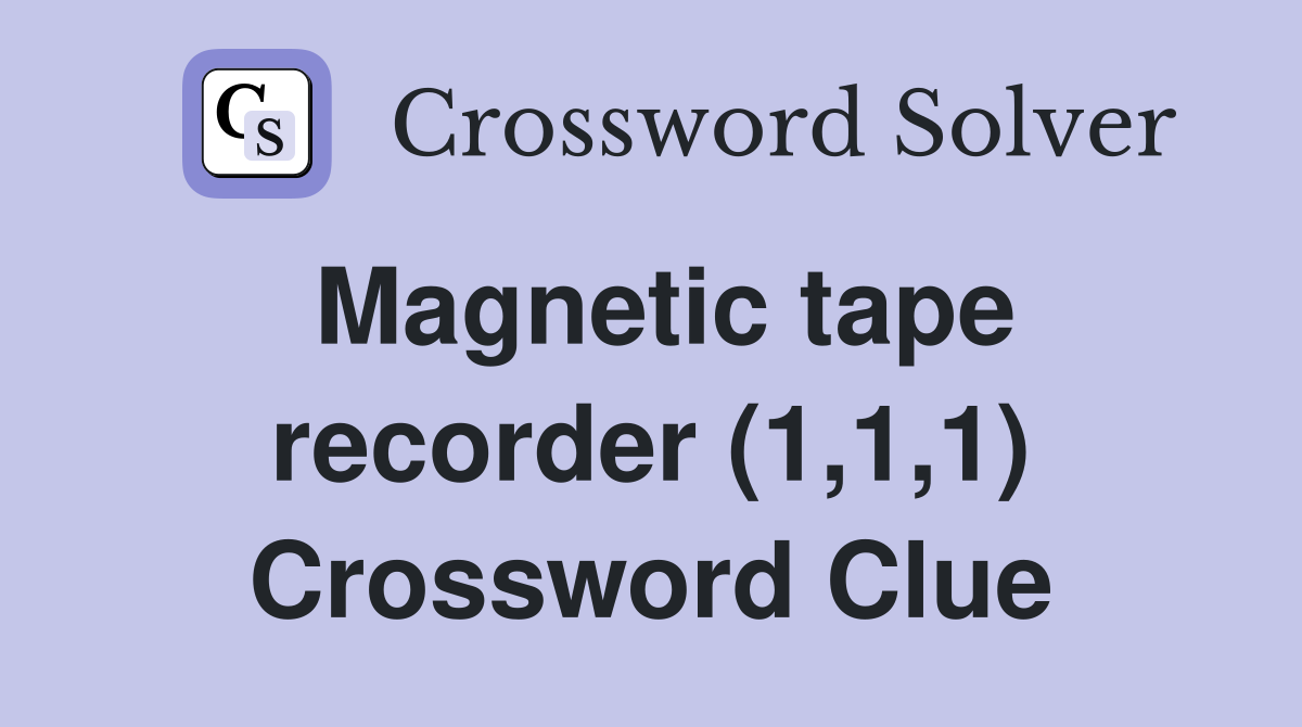Magnetic tape recorder (1,1,1) Crossword Clue