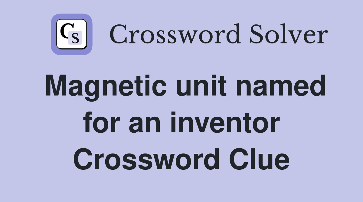 Magnetic unit named for an inventor Crossword Clue