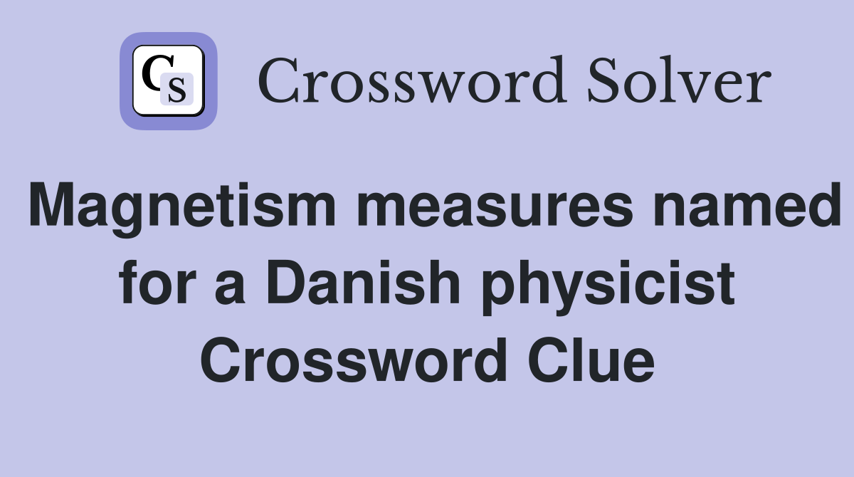 Magnetism measures named for a Danish physicist Crossword Clue