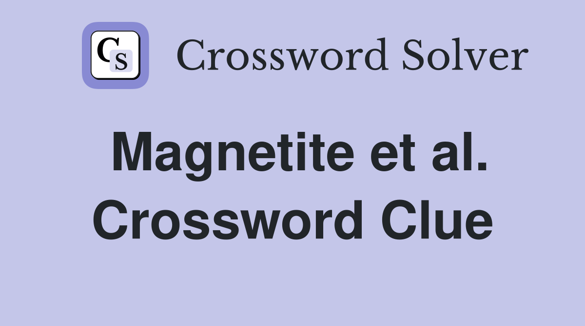 Magnetite et al. Crossword Clue