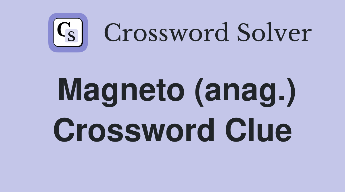 Magneto (anag.) Crossword Clue