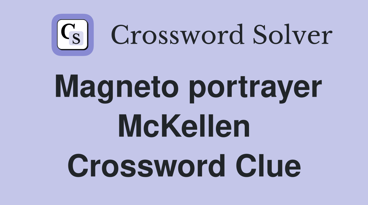 Magneto portrayer McKellen Crossword Clue