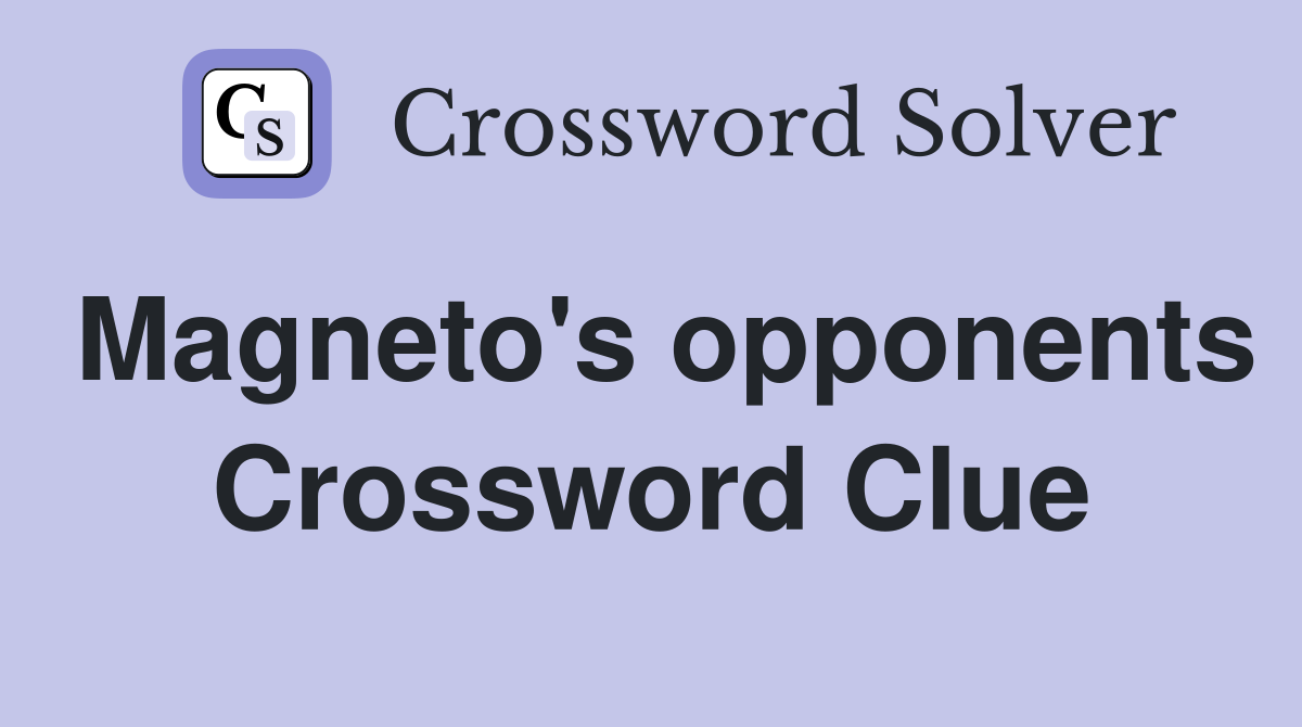 Magneto's opponents Crossword Clue