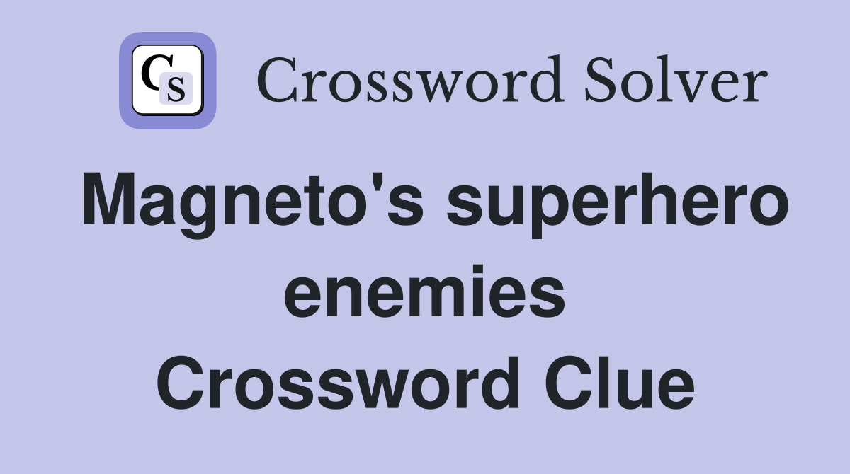 Magneto's superhero enemies Crossword Clue