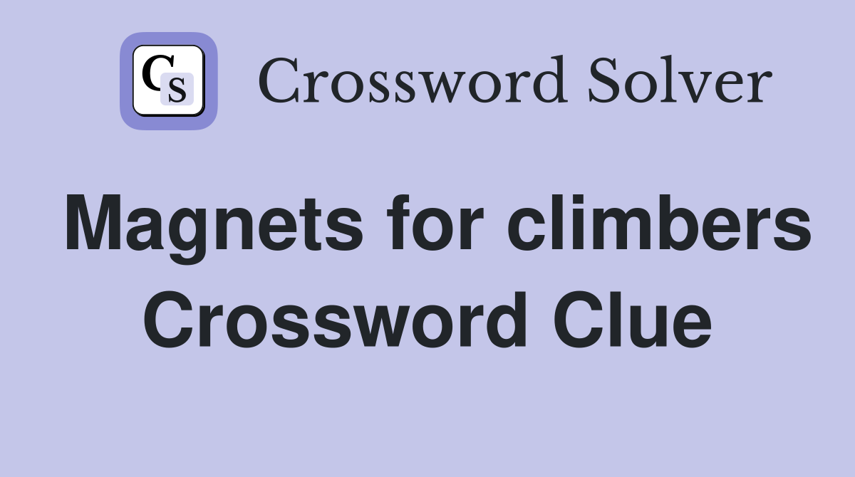 Magnets for climbers Crossword Clue