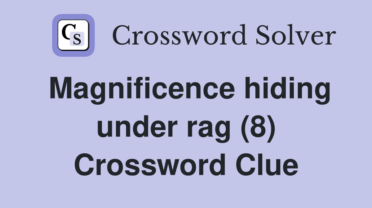 Magnificence hiding under rag (8) Crossword Clue