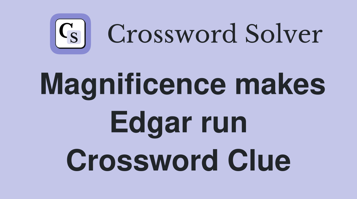 Magnificence makes Edgar run Crossword Clue