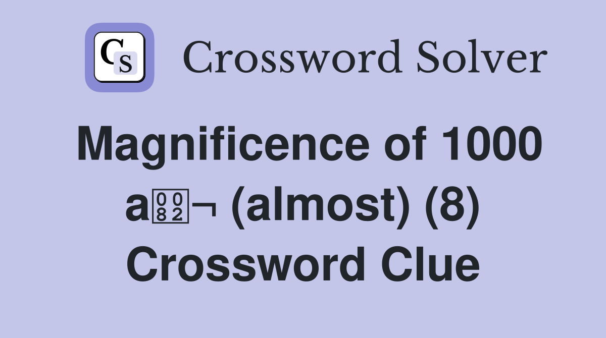 Magnificence of 1000 a¬ (almost) (8) Crossword Clue
