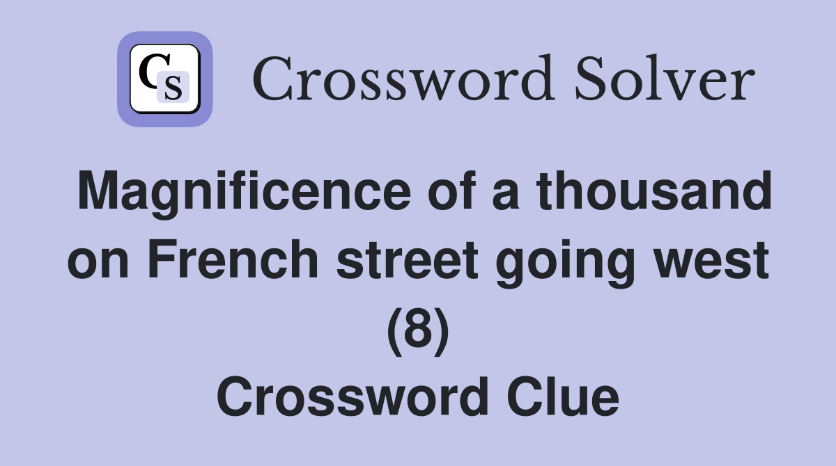 Magnificence of a thousand on French street going west (8) Crossword Clue