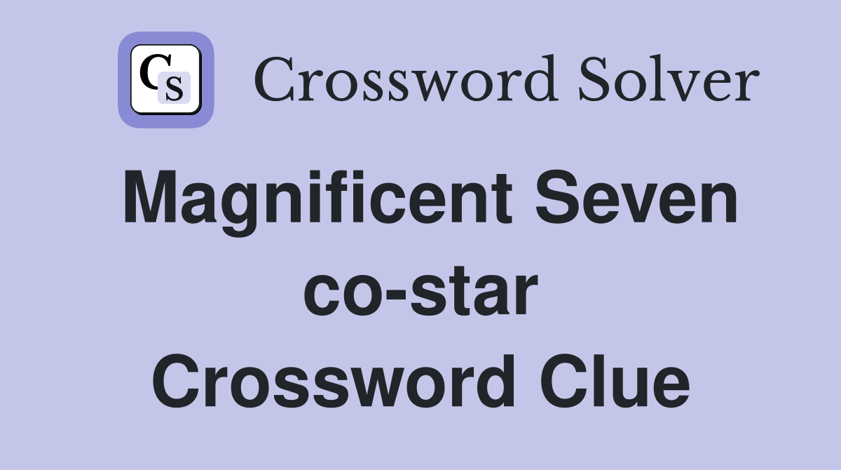 Magnificent Seven co-star Crossword Clue