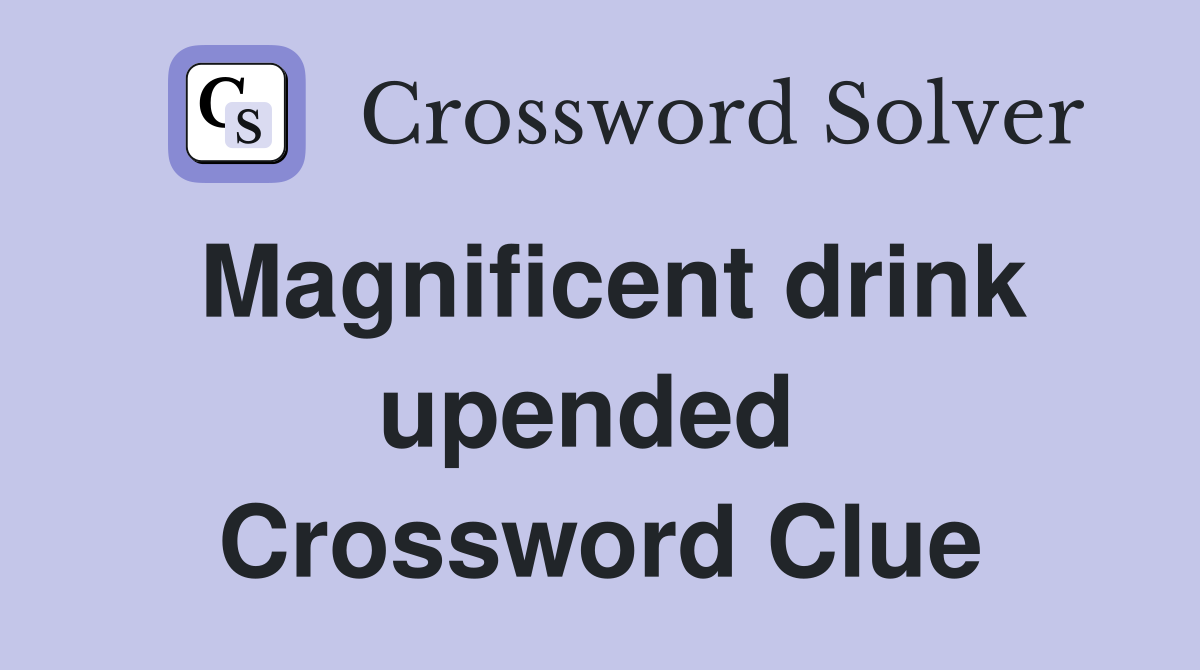 Magnificent drink upended  Crossword Clue