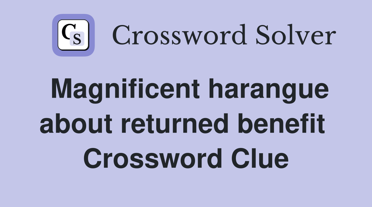 Magnificent harangue about returned benefit  Crossword Clue