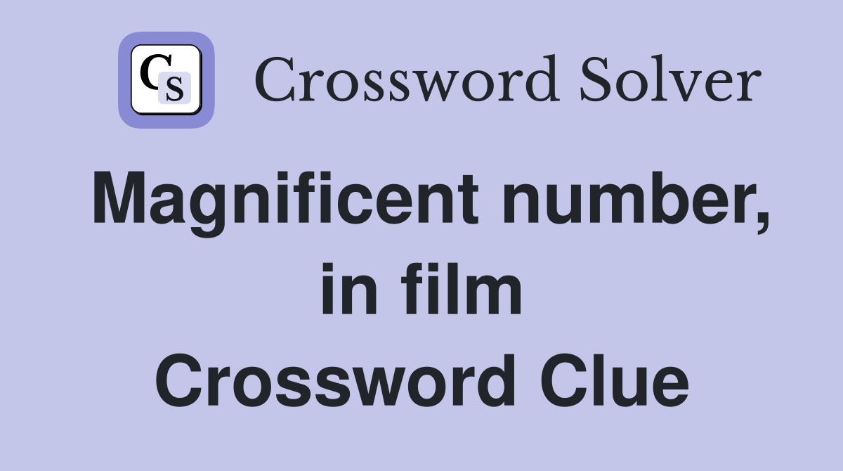 Magnificent number, in film Crossword Clue