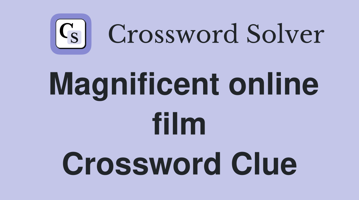 Magnificent online film Crossword Clue