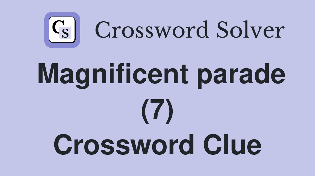 Magnificent parade (7) Crossword Clue
