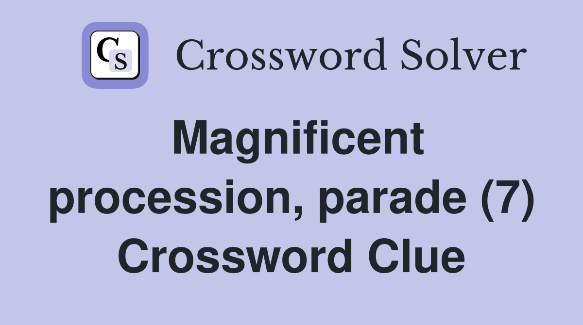 Magnificent procession, parade (7) Crossword Clue