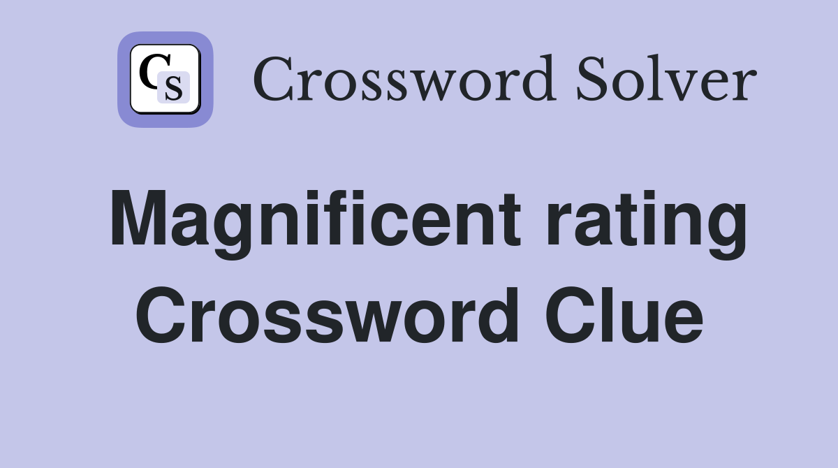 Magnificent rating Crossword Clue