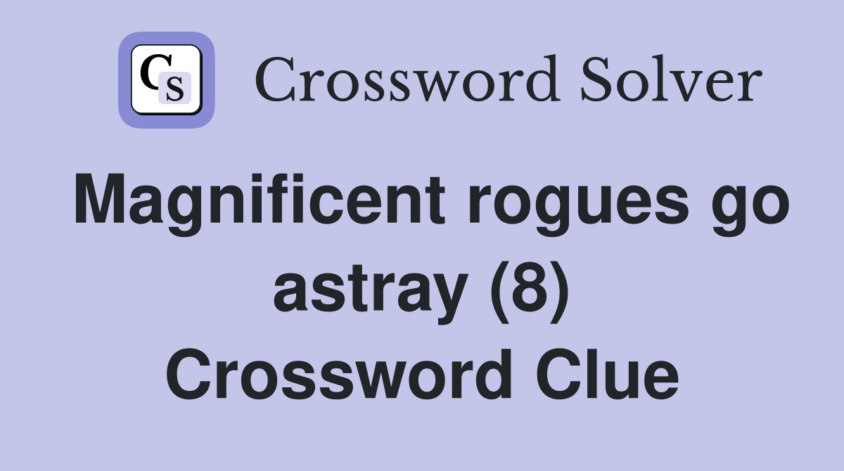 Magnificent rogues go astray (8) Crossword Clue