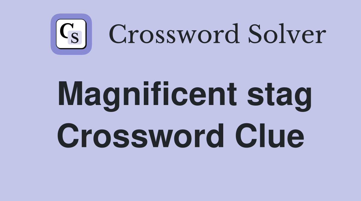 Magnificent stag Crossword Clue