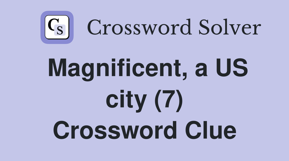 Magnificent, a US city (7) Crossword Clue