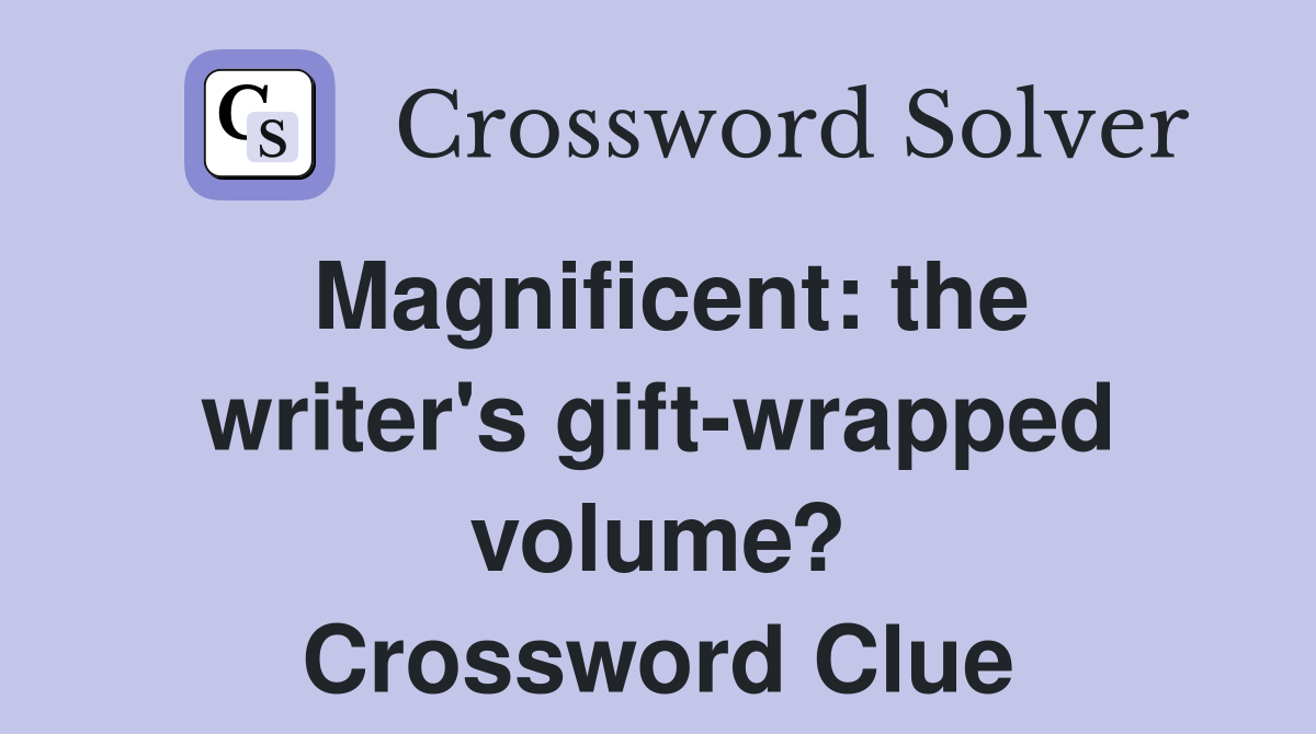 Magnificent: the writer's gift-wrapped volume? Crossword Clue