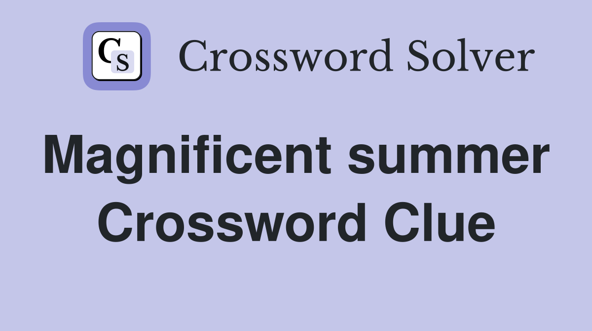 Magnificent summer  Crossword Clue