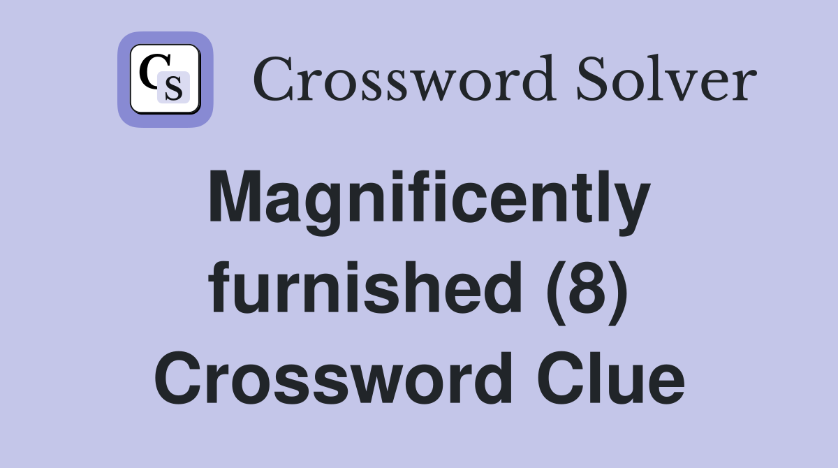 Magnificently furnished (8) Crossword Clue