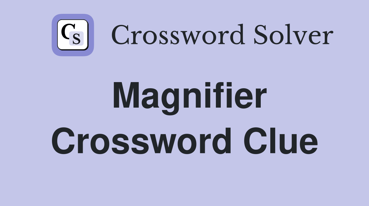 Magnifier Crossword Clue