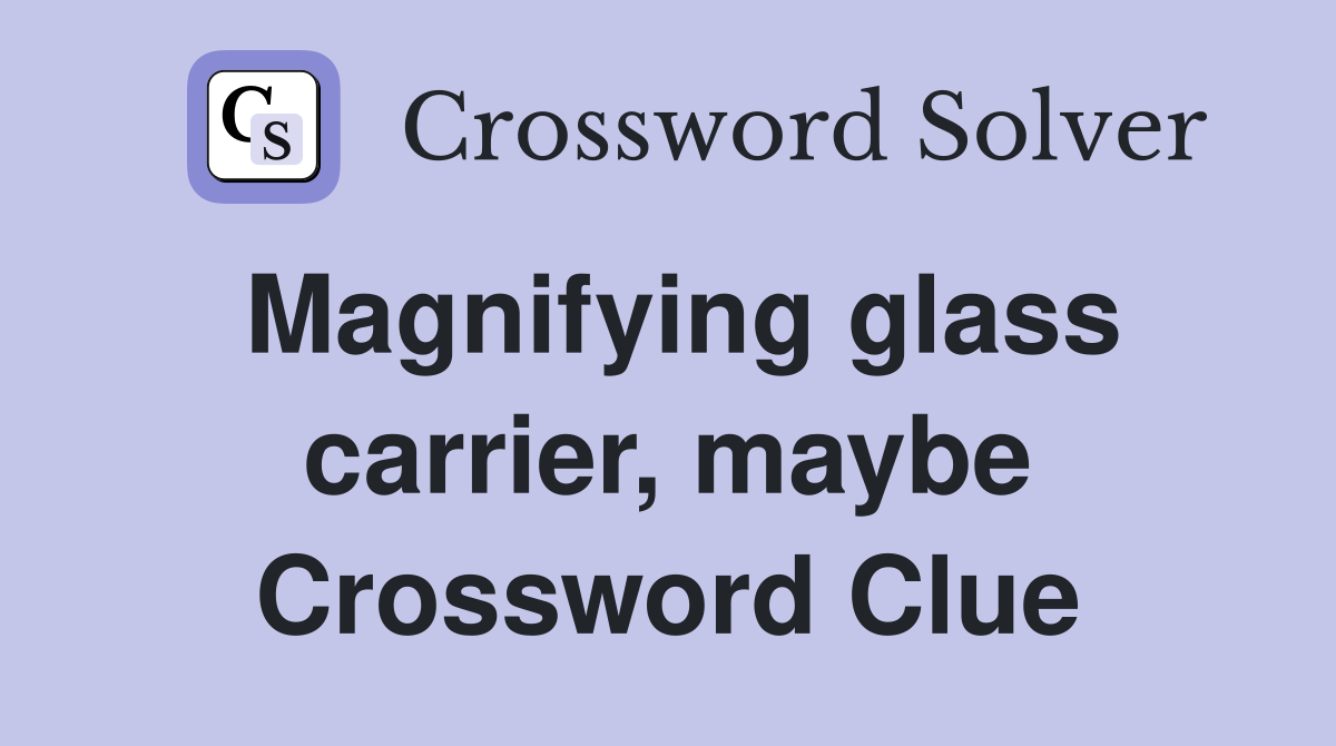 Magnifying glass carrier, maybe Crossword Clue