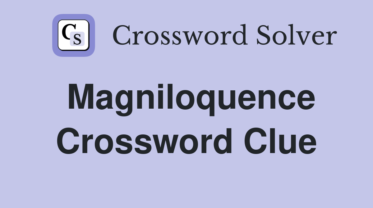 Magniloquence Crossword Clue