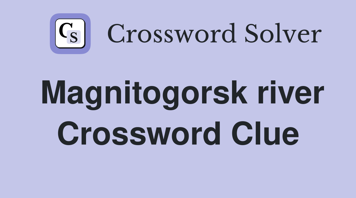 Magnitogorsk river Crossword Clue