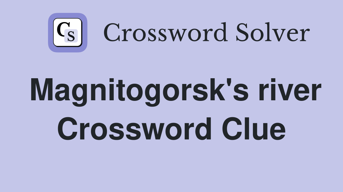 Magnitogorsk's river Crossword Clue