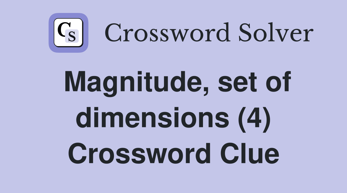 Magnitude, set of dimensions (4) Crossword Clue