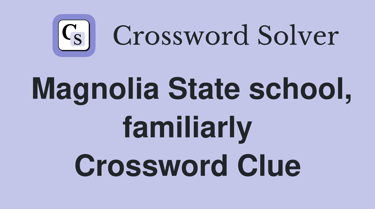 Magnolia State school, familiarly Crossword Clue