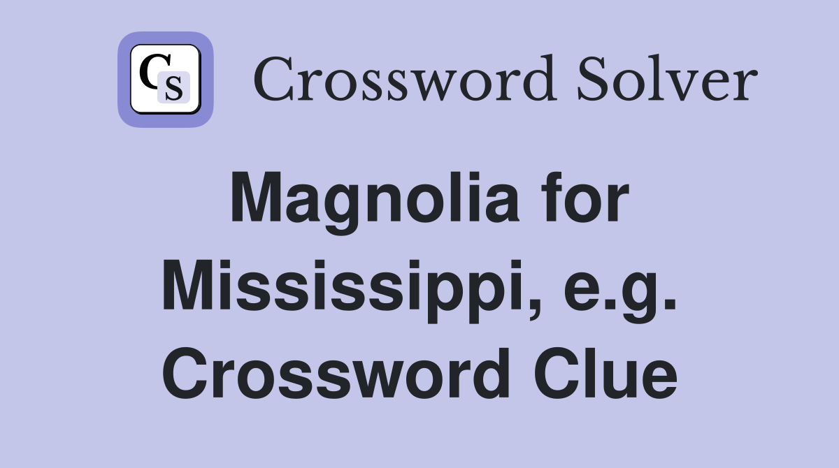 Magnolia for Mississippi, e.g. Crossword Clue