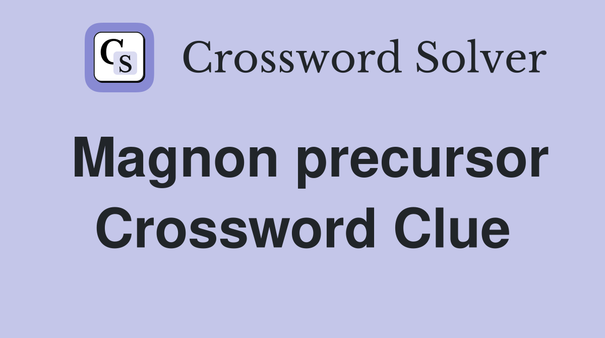Magnon precursor Crossword Clue